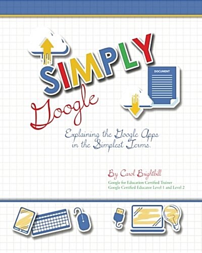 Simply Google: Explaining the Google Apps in the Simplest Terms (Paperback)
