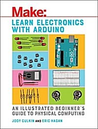 Learn Electronics with Arduino: An Illustrated Beginners Guide to Physical Computing (Paperback)