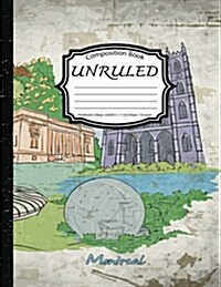 Unruled Composition Book: Notebook College Ruled: Montreal Wonderful: (Composition Book Journal: Notebook 8.5 X 11 Inch, Paper 110 Pages) (Paperback)