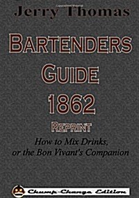 Jerry Thomas Bartenders Guide 1862 Reprint: How to Mix Drinks, or the Bon Vivants Companion (Paperback)