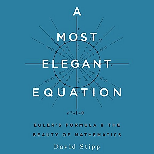 A Most Elegant Equation: Eulers Formula and the Beauty of Mathematics (Audio CD)