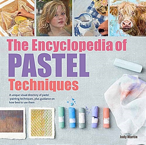 The Encyclopedia of Pastel Techniques : A unique visual directory of pastel painting techniques, with guidance on how to use them (Paperback, Revised ed)