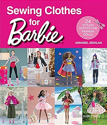 Sewing Clothes for Barbie : 24 Stylish Outfits for Fashion Dolls (Paperback)