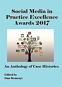 The Social Media in Practice Excellence Awards 2017 at Ecsm 2017: An Anthology of Case Histories (Paperback)