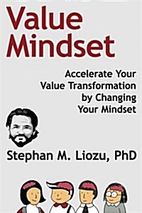 Value Mindset: Accelerate Your Value Transformation by Changing Your Mindset (Paperback)