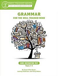 Grammar for the Well-Trained Mind Core Instructor Text: A Complete Course for Young Writers, Aspiring Rhetoricians, and Anyone Else Who Needs to Under (Paperback)