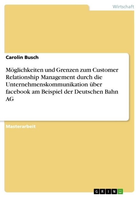 M?lichkeiten und Grenzen zum Customer Relationship Management durch die Unternehmenskommunikation ?er facebook am Beispiel der Deutschen Bahn AG (Paperback)