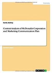 Context Analysis of McDonalds Corporation and Marketing Communication Plan (Paperback)