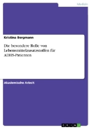 Die besondere Rolle von Lebensmittelzusatzstoffen f? ADHS-Patienten (Paperback)