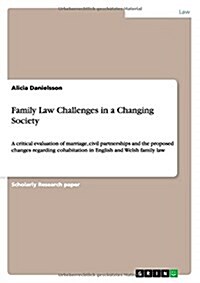 Family Law Challenges in a Changing Society: A critical evaluation of marriage, civil partnerships and the proposed changes regarding cohabitation in (Paperback)