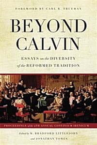 Beyond Calvin: Essays on the Diversity of the Reformed Tradition (Paperback)