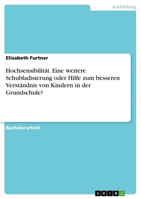 Hochsensibilit?. Eine weitere Schubladisierung oder Hilfe zum besseren Verst?dnis von Kindern in der Grundschule? (Paperback)