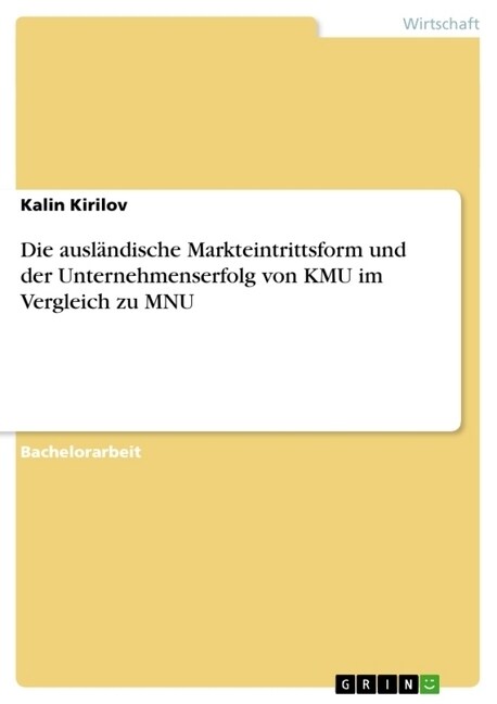 Die ausl?dische Markteintrittsform und der Unternehmenserfolg von KMU im Vergleich zu MNU (Paperback)