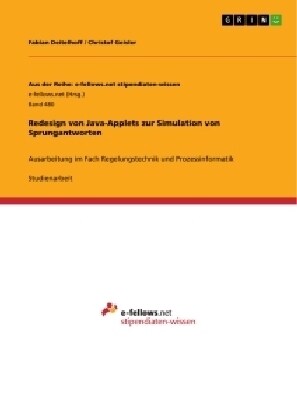 Redesign von Java-Applets zur Simulation von Sprungantworten: Ausarbeitung im Fach Regelungstechnik und Prozessinformatik (Paperback)