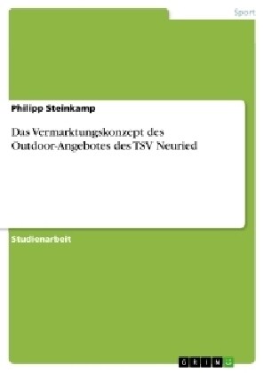 Das Vermarktungskonzept Des Outdoor-Angebotes Des Tsv Neuried (Paperback)