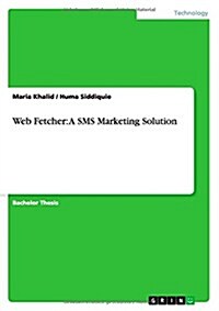 Web Fetcher: A SMS Marketing Solution (Paperback)