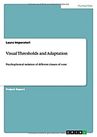Visual Thresholds and Adaptation: Psychophysical isolation of different classes of cone (Paperback)