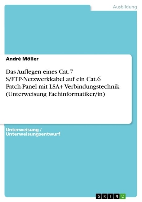 Das Auflegen Eines Cat.7 S/FTP-Netzwerkkabel Auf Ein Cat.6 Patch-Panel Mit Lsa+ Verbindungstechnik (Unterweisung Fachinformatiker/In) (Paperback)