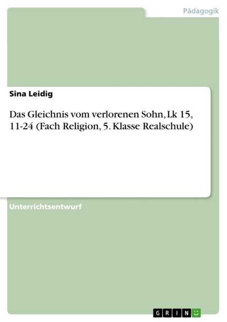 Das Gleichnis Vom Verlorenen Sohn, Lk 15, 11-24 (Fach Religion, 5. Klasse Realschule) (Paperback)