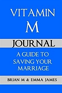 Vitamin M Journal: A Guide to Saving Your Marriage (Paperback)