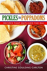 Pickles to Poppadoms: Recipes That Outlived the Raj (Paperback)