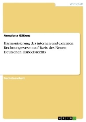 Harmonisierung Des Internen Und Externen Rechnungswesen Auf Basis Des Neuen Deutschen Handelsrechts (Paperback)