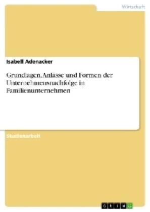 Grundlagen, Anl?se und Formen der Unternehmensnachfolge in Familienunternehmen (Paperback)