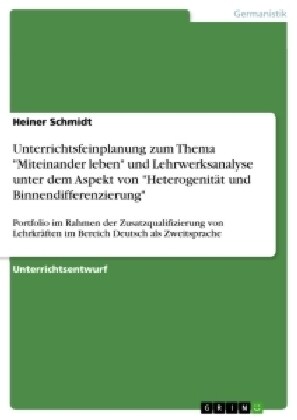 Unterrichtsfeinplanung zum Thema Miteinander leben (Berliner Platz NEU) und Lehrwerksanalyse unter dem Aspekt von Heterogenit? und Binnendiffere (Paperback)
