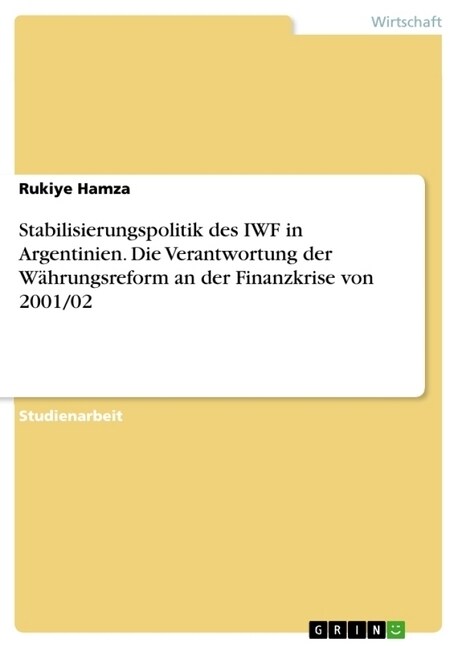 Stabilisierungspolitik des IWF in Argentinien. Die Verantwortung der W?rungsreform an der Finanzkrise von 2001/02 (Paperback)