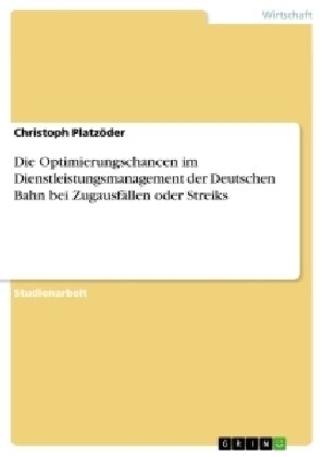 Die Optimierungschancen im Dienstleistungsmanagement der Deutschen Bahn bei Zugausf?len oder Streiks (Paperback)
