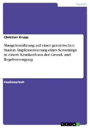 Mangelern?rung auf einer geriatrischen Station. Implementierung eines Screenings in einem Krankenhaus der Grund- und Regelversorgung (Paperback)