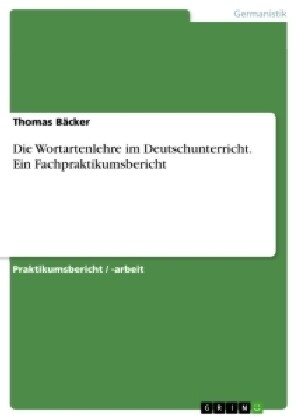 Die Wortartenlehre Im Deutschunterricht. Ein Fachpraktikumsbericht (Paperback)