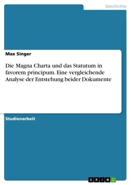 Die Magna Charta Und Das Statutum in Favorem Principum. Eine Vergleichende Analyse Der Entstehung Beider Dokumente (Paperback)