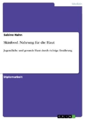 Skinfood. Nahrung f? die Haut: Jugendliche und gesunde Haut durch richtige Ern?rung (Paperback)