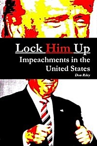 Lock Him Up: Impeachments in the United States (Paperback)
