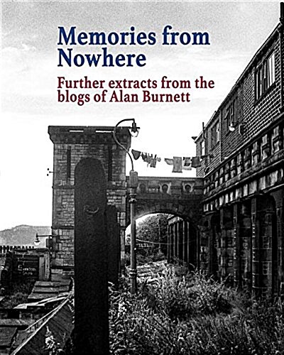 Memories From Nowhere: Further Extracts From The Blogs of Alan Burnett (Paperback)