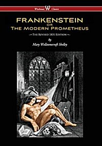 Frankenstein or the Modern Prometheus (the Revised 1831 Edition - Wisehouse Classics) (Revised 1831) (Hardcover)