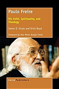 Paulo Freire: His Faith, Spirituality, and Theology (Paperback)