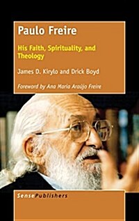 Paulo Freire: His Faith, Spirituality, and Theology (Hardcover)