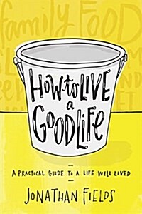 How to Live a Good Life: Soulful Stories, Surprising Science, and Practical Wisdom (Paperback)