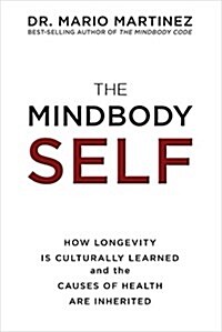The Mindbody Self: How Longevity Is Culturally Learned and the Causes of Health Are Inherited (Paperback)