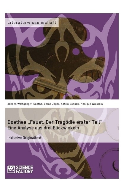 Goethes Faust. Der Trag?ie erster Teil. Eine Analyse aus drei Blickwinkeln (Paperback)