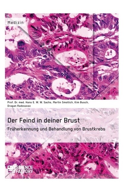 Der Feind in deiner Brust. Fr?erkennung und Behandlung von Brustkrebs (Paperback)
