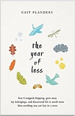 The Year of Less: How I Stopped Shopping, Gave Away My Belongings, and Discovered Life Is Worth More Than Anything You Can Buy in a Stor