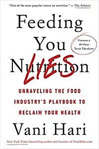 Feeding You Lies: How to Unravel the Food Industrys Playbook and Reclaim Your Health (Hardcover)