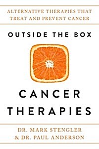 Outside the Box Cancer Therapies: Alternative Therapies That Treat and Prevent Cancer (Hardcover)