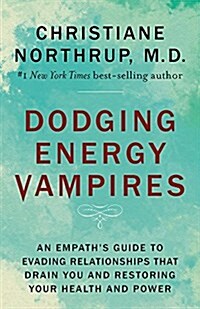 Dodging Energy Vampires: An Empaths Guide to Evading Relationships That Drain You and Restoring Your Health and Power (Hardcover)