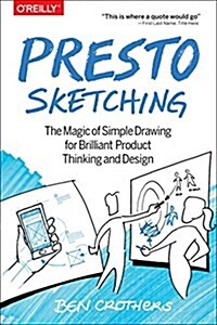Presto Sketching: The Magic of Simple Drawing for Brilliant Product Thinking and Design (Paperback)