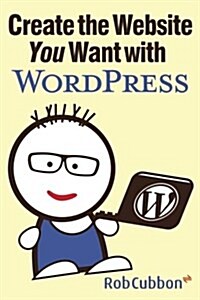 Create the Website You Want with Wordpress (Paperback)