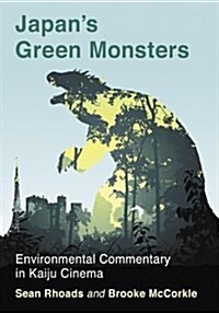 Japans Green Monsters: Environmental Commentary in Kaiju Cinema (Paperback)
